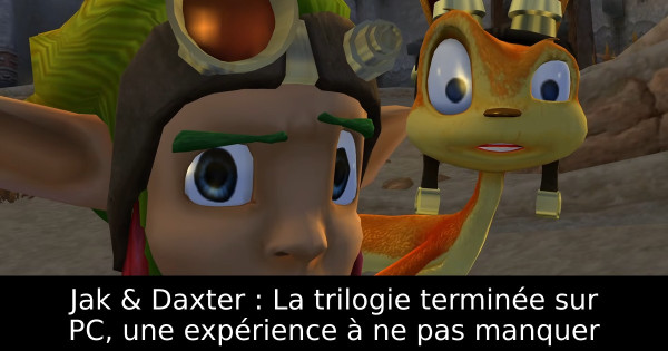 Jak & Daxter : La trilogie terminée sur PC, une expérience à ne pas manquer