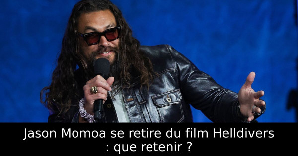 Jason Momoa se retire du film Helldivers : que retenir ?