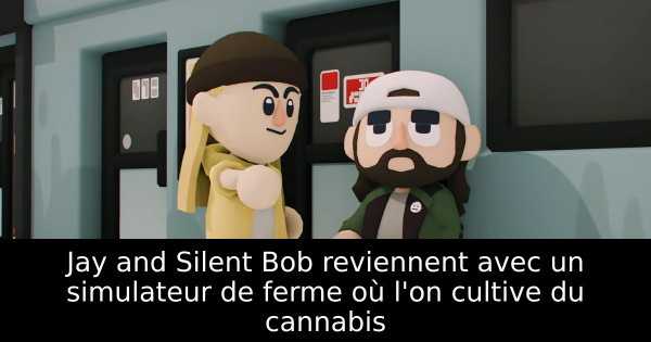 Jay and Silent Bob reviennent avec un simulateur de ferme où l'on cultive du cannabis