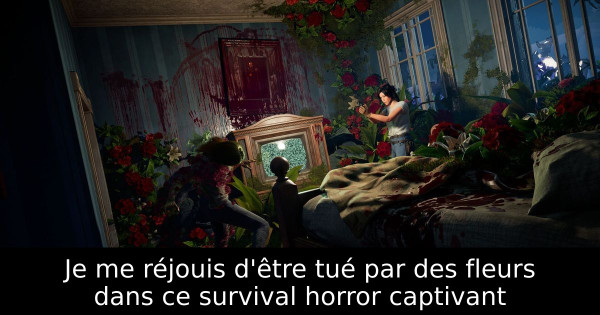 Je me réjouis d'être tué par des fleurs dans ce survival horror captivant