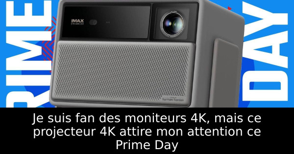 Je suis fan des moniteurs 4K, mais ce projecteur 4K attire mon attention ce Prime Day