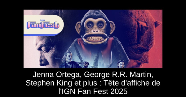 Jenna Ortega, George R.R. Martin, Stephen King et plus : Tête d'affiche de l'IGN Fan Fest 2025