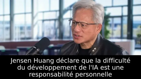 Jensen Huang déclare que la difficulté du développement de l'IA est une responsabilité personnelle