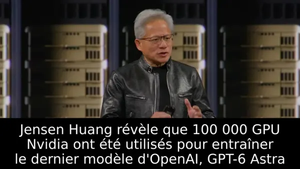 Jensen Huang révèle que 100 000 GPU Nvidia ont été utilisés pour entraîner le dernier modèle d'OpenAI, GPT-6 Astra