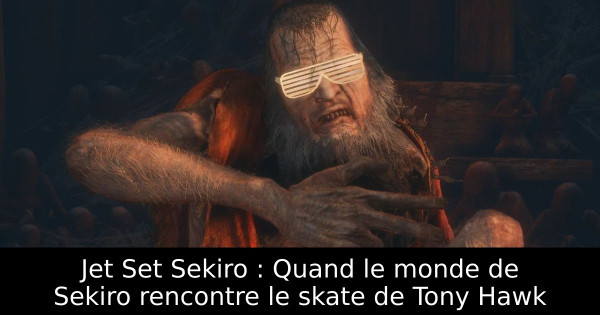 Jet Set Sekiro : Quand le monde de Sekiro rencontre le skate de Tony Hawk