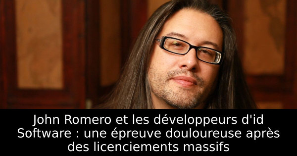 John Romero et les développeurs d'id Software : une épreuve douloureuse après des licenciements massifs