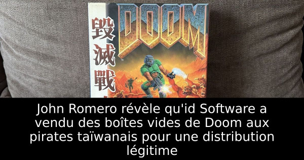 John Romero révèle qu'id Software a vendu des boîtes vides de Doom aux pirates taïwanais pour une distribution légitime