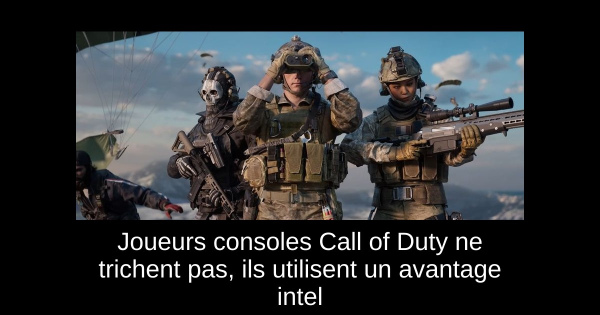 Joueurs consoles Call of Duty ne trichent pas, ils utilisent un avantage intel