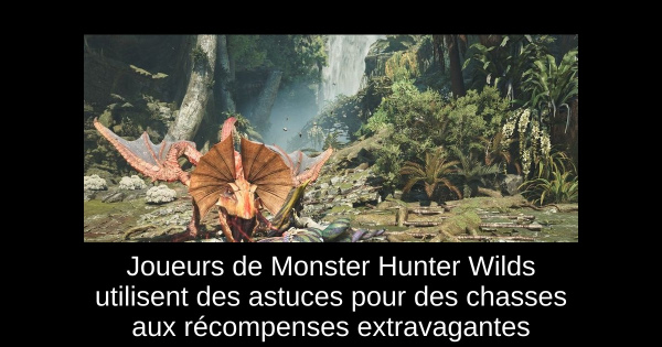 Joueurs de Monster Hunter Wilds utilisent des astuces pour des chasses aux récompenses extravagantes