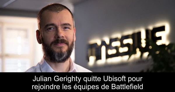 Julian Gerighty quitte Ubisoft pour rejoindre les équipes de Battlefield