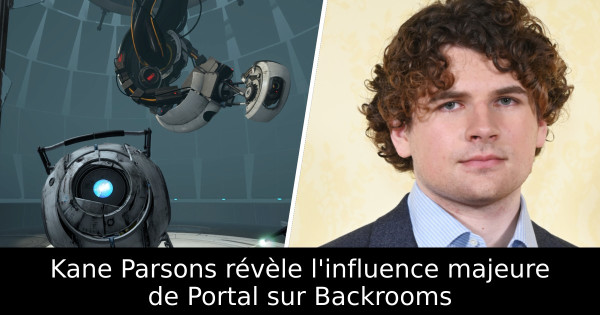Kane Parsons révèle l'influence majeure de Portal sur Backrooms