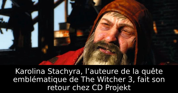 Karolina Stachyra, l’auteure de la quête emblématique de The Witcher 3, fait son retour chez CD Projekt