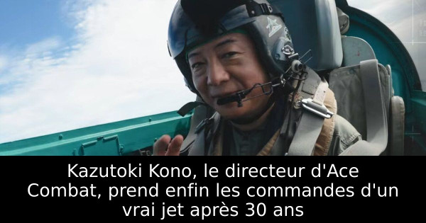 Kazutoki Kono, le directeur d'Ace Combat, prend enfin les commandes d'un vrai jet après 30 ans