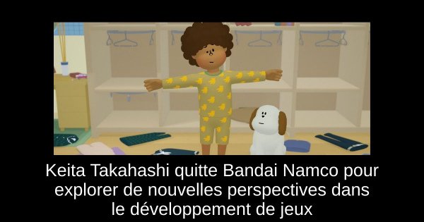 Keita Takahashi quitte Bandai Namco pour explorer de nouvelles perspectives dans le développement de jeux