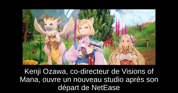 Kenji Ozawa, co-directeur de Visions of Mana, ouvre un nouveau studio après son départ de NetEase
