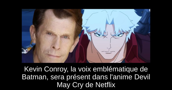 Kevin Conroy, la voix emblématique de Batman, sera présent dans l'anime Devil May Cry de Netflix