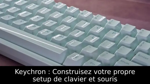 Keychron : Construisez votre propre setup de clavier et souris