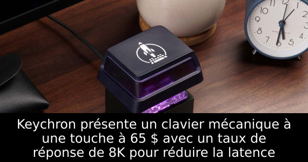 Keychron présente un clavier mécanique à une touche à 65 $ avec un taux de réponse de 8K pour réduire la latence