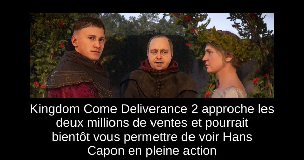 Kingdom Come Deliverance 2 approche les deux millions de ventes et pourrait bientôt vous permettre de voir Hans Capon en pleine action