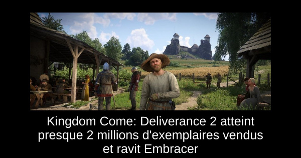 Kingdom Come: Deliverance 2 atteint presque 2 millions d'exemplaires vendus et ravit Embracer