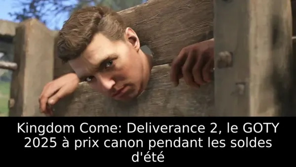 Kingdom Come: Deliverance 2, le GOTY 2025 à prix canon pendant les soldes d'été