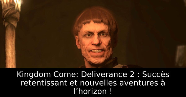 Kingdom Come: Deliverance 2 : Succès retentissant et nouvelles aventures à l’horizon !