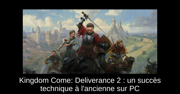 Kingdom Come: Deliverance 2 : un succès technique à l'ancienne sur PC