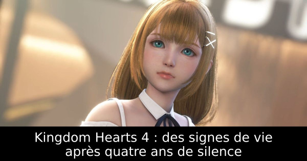 Kingdom Hearts 4 : des signes de vie après quatre ans de silence