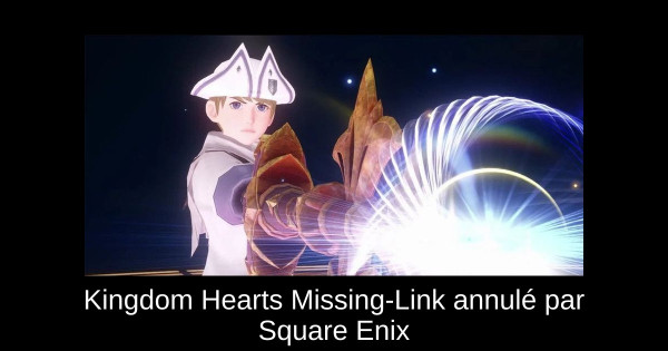 Kingdom Hearts Missing-Link annulé par Square Enix