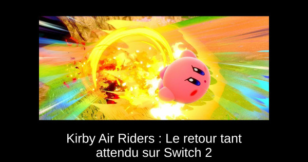 Kirby Air Riders : Le retour tant attendu sur Switch 2