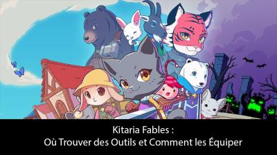 Kitaria Fables : Où Trouver des Outils et Comment les Équiper Kitaria Fables : Où Trouver des Outils et Comment les Équiper