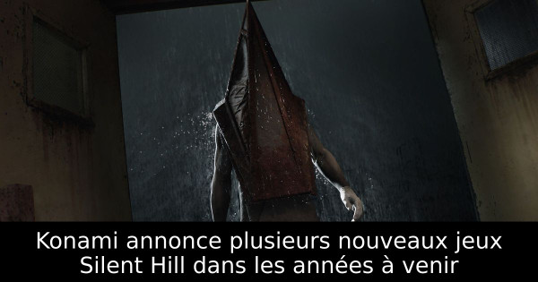 Konami annonce plusieurs nouveaux jeux Silent Hill dans les années à venir