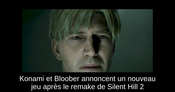 Konami et Bloober annoncent un nouveau jeu après le remake de Silent Hill 2
