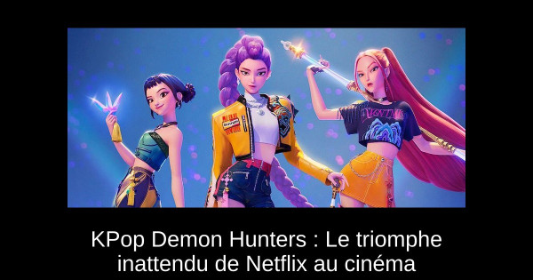 KPop Demon Hunters : Le triomphe inattendu de Netflix au cinéma