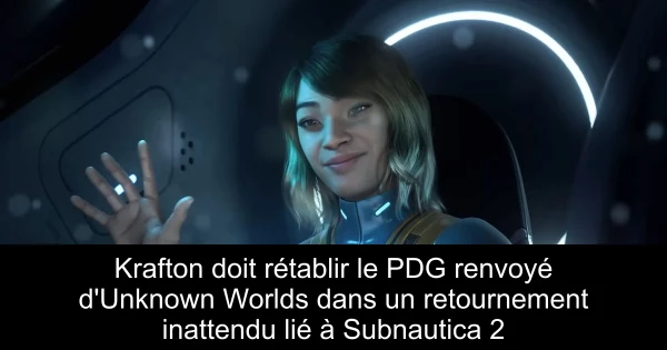 Krafton doit rétablir le PDG renvoyé d'Unknown Worlds dans un retournement inattendu lié à Subnautica 2