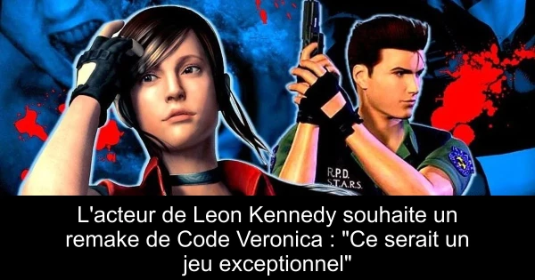 L'acteur de Leon Kennedy souhaite un remake de Code Veronica : "Ce serait un jeu exceptionnel"