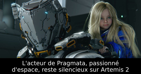 L'acteur de Pragmata, passionné d'espace, reste silencieux sur Artemis 2