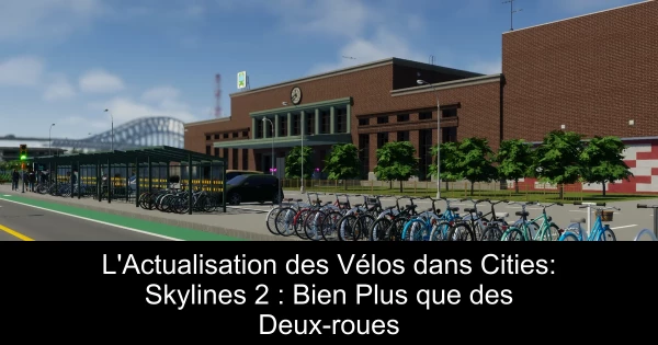 L'Actualisation des Vélos dans Cities: Skylines 2 : Bien Plus que des Deux-roues