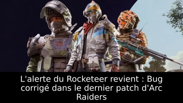 L'alerte du Rocketeer revient : Bug corrigé dans le dernier patch d'Arc Raiders