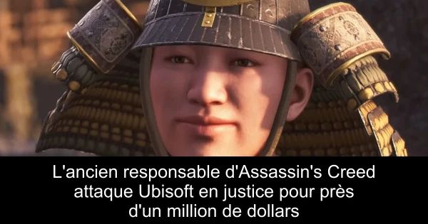 L'ancien responsable d'Assassin's Creed attaque Ubisoft en justice pour près d'un million de dollars