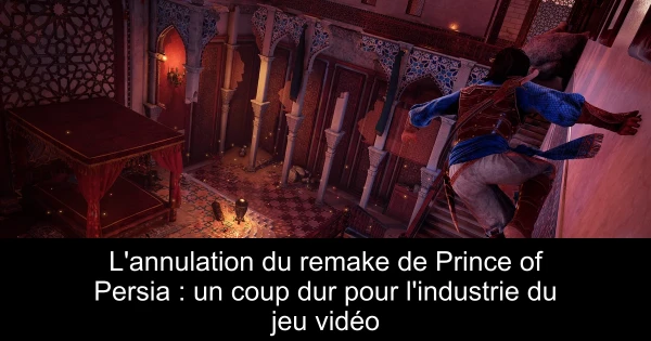 L'annulation du remake de Prince of Persia : un coup dur pour l'industrie du jeu vidéo