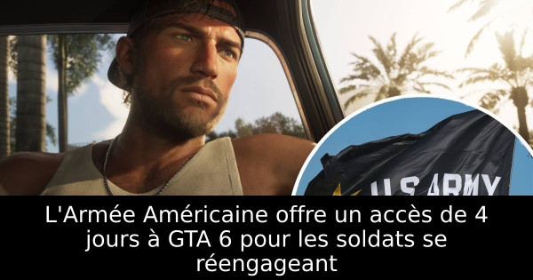 L'Armée Américaine offre un accès de 4 jours à GTA 6 pour les soldats se réengageant