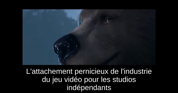 L'attachement pernicieux de l'industrie du jeu vidéo pour les studios indépendants