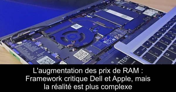 L'augmentation des prix de RAM : Framework critique Dell et Apple, mais la réalité est plus complexe