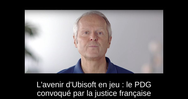 L'avenir d'Ubisoft en jeu : le PDG convoqué par la justice française