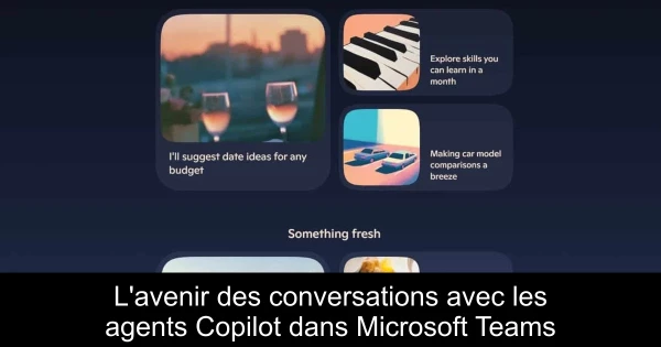 L'avenir des conversations avec les agents Copilot dans Microsoft Teams