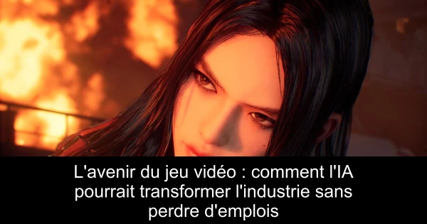 L'avenir du jeu vidéo : comment l'IA pourrait transformer l'industrie sans perdre d'emplois