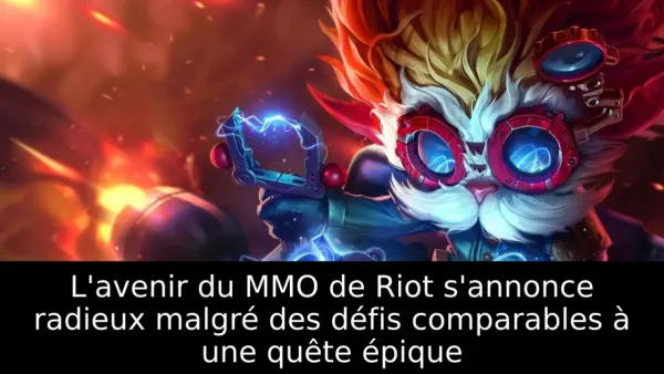 L'avenir du MMO de Riot s'annonce radieux malgré des défis comparables à une quête épique