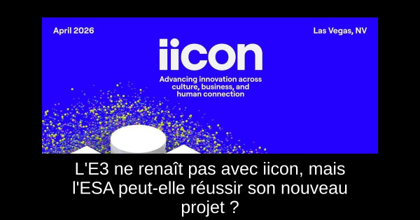 L'E3 ne renaît pas avec iicon, mais l'ESA peut-elle réussir son nouveau projet ?