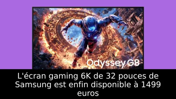 L'écran gaming 6K de 32 pouces de Samsung est enfin disponible à 1499 euros